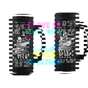 I Love It When We Are Cruising Together Men And Women Cruise V5 Coffee Mug - Thegiftio UK