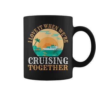 I Love It When We Are Cruising Together Men And Women Cruise V6 Coffee Mug - Thegiftio UK