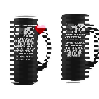 I Love My Girlfriend So Please Stay Away From Me Funny Coffee Mug - Thegiftio