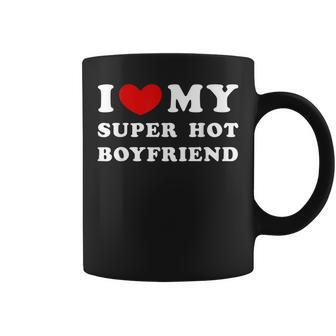I Love My Super Hot Boyfriend I Heart My Boyfriend Coffee Mug - Thegiftio UK