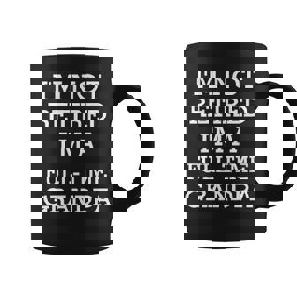I M Not Retired I M A Full Time Grandpa Funny Coffee Mug - Thegiftio UK
