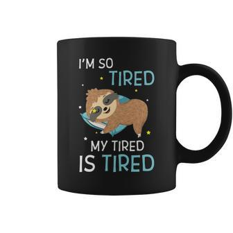 I M So Tired My Tired Is Tired Funny Sloth Coffee Mug - Thegiftio UK