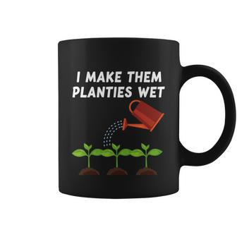 I Make Them Planties Wet Funny Gardener Gardening Plant Funny Gift Coffee Mug - Thegiftio