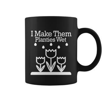 I Make Them Planties Wet Gardener Gardening For Plant Lover Gift Coffee Mug - Thegiftio