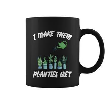 I Make Them Planties Wet Gift V9 Coffee Mug