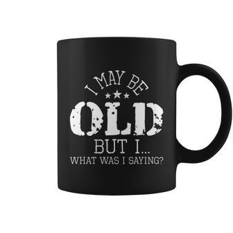 I May Be Old Old People Senior Citizen Retiree Old Age Coffee Mug - Monsterry