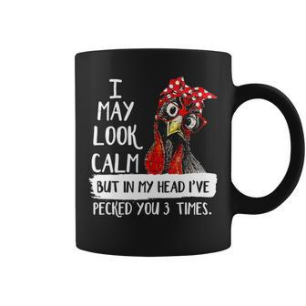 I May Look Calm But In My Head Ive Pecked You 3 Times 5 Coffee Mug - Thegiftio UK