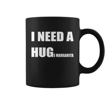 I Need A Huge Margarita Humor Margarita Lover Gift Coffee Mug - Monsterry AU