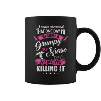 I Never Dreamed I D Become A Grumpy Old Nurse Coffee Mug - Thegiftio UK