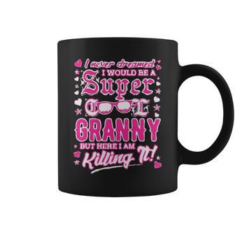 I Never Dreamed I Would Be A Super Cool Granny Gift Coffee Mug - Thegiftio UK