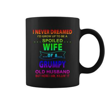 I Never Dreamed Id Grow Up To Be A Spoiled Wife Of A Grumpy Funny Gift Coffee Mug - Thegiftio UK