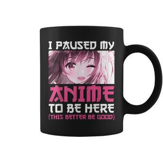 I Paused My Anime To Be Here Otaku Anime Merch Gift Girls Coffee Mug - Thegiftio UK