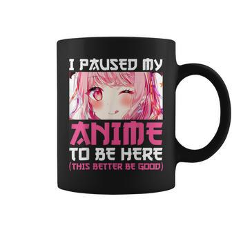 I Paused My Anime To Be Here Otaku Anime Merch Gift V4 Coffee Mug - Thegiftio UK