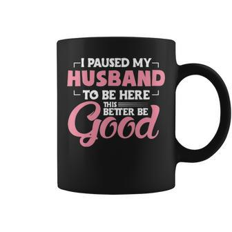 I Paused My Husband To Be Here Funny Wife Sarcastic Gamer Unisex Coffee Mug - Thegiftio UK
