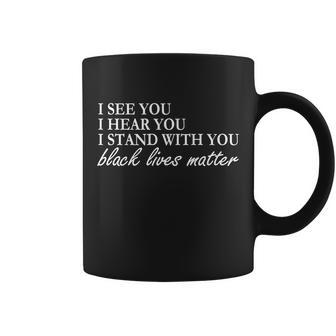 I See Hear Stand With You Black Lives Matter Tshirt Coffee Mug - Monsterry