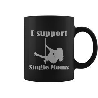 I Support Single Moms Stripper Pole Dancer Coffee Mug - Monsterry