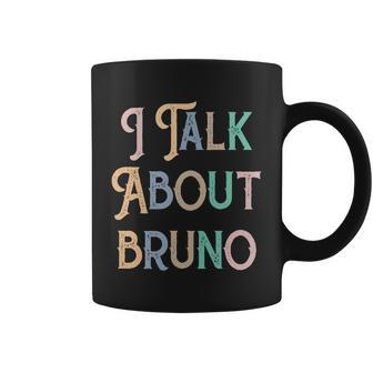 I Talk About Bruno Colorful Coffee Mug - Monsterry