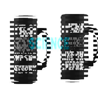 I Teach Science Whats Your Superpower Funny Science Teacher Coffee Mug - Thegiftio