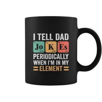 I Tell Dad Jokes Periodically But Only When Im My Element Coffee Mug - Thegiftio UK