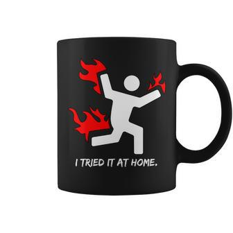 I Tried It At Home Funny Humor Tshirt Coffee Mug - Monsterry