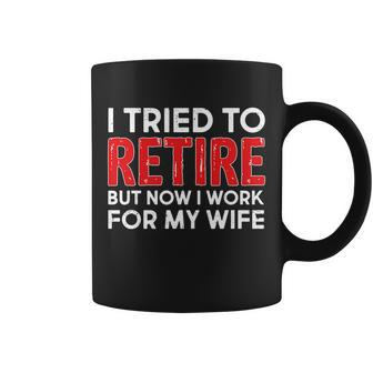 I Tried To Retire But Now I Work For My Wife Tshirt V2 Coffee Mug - Monsterry