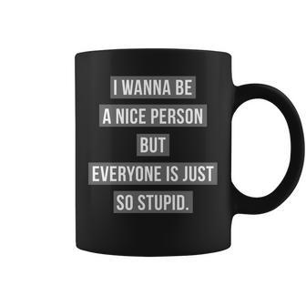 I Wanna Be A Nice Person Coffee Mug - Seseable