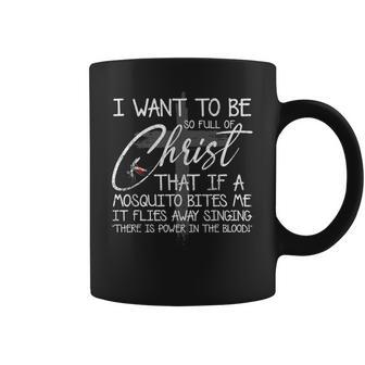 I Want To Be So Full Of Christ That If A Mosquito Bites Me Coffee Mug - Thegiftio UK