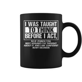 I Was Taught To Think Before I Act Coffee Mug - Seseable