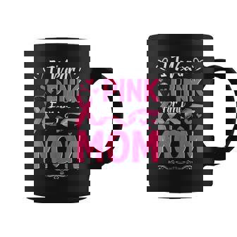 I Wear Pink For My Mom Breast Cancer Month Support Squad Coffee Mug - Thegiftio