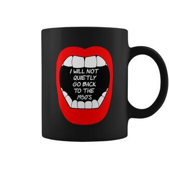 I Will Not Quietly Go Back To The 1950S My Choice Pro Choice Coffee Mug - Monsterry DE