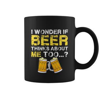 I Wonder If Beer Thinks About Me Too Shirt Funny Gift Coffee Mug - Monsterry DE