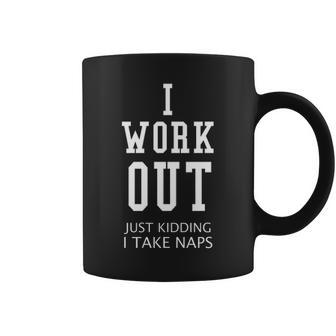 I Work Out Just Kidding I Take Naps V2 Coffee Mug - Seseable