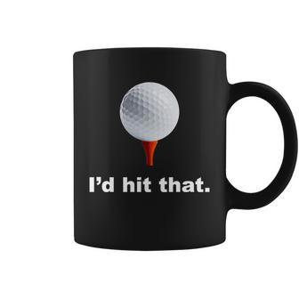 Id Hit That Funny Golf Coffee Mug - Monsterry