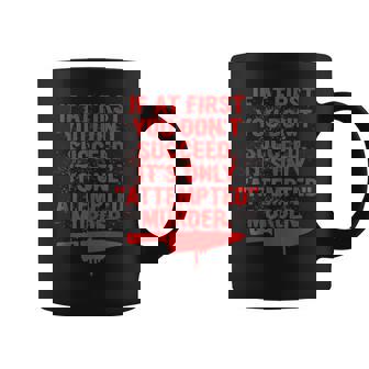 If At First You Dont Succeed Its Only Attempted Murder Coffee Mug - Thegiftio