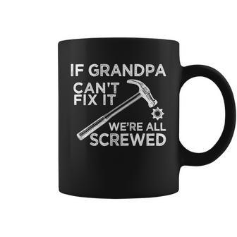 If Grandpa Cant Fix It Were All Screwed Coffee Mug - Monsterry