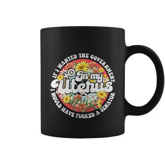 If I Wanted The Government In My Uterus Feminist Coffee Mug - Monsterry DE