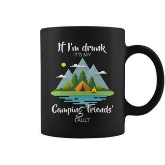 If Im Drunk Its My Camping Friends Fault Tshirt Coffee Mug - Monsterry