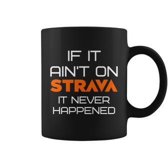 If It Aint On Strava It Never Happened Coffee Mug - Monsterry