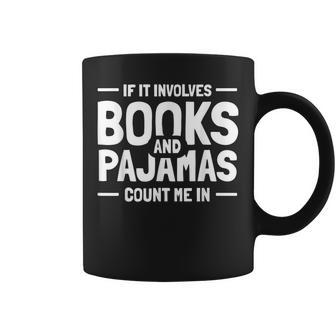If It Involves Books And Pajamas Book Lovers Pajamas Coffee Mug - Thegiftio UK