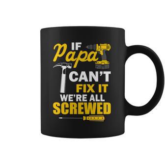 If Papa Cant Fix Were All Screwed Tshirt Coffee Mug - Monsterry