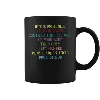 If The Right Side Of Your Brain Controls The Left Side Unisex Coffee Mug - Thegiftio UK