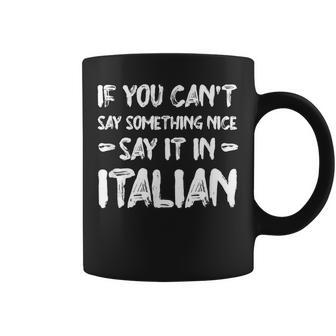 If You Cant Say Nice Say It In Italian Funny Tourist Humor Coffee Mug - Thegiftio UK