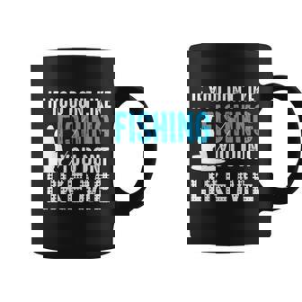 If You Done Like Fishing You Dont Like Me Coffee Mug - Thegiftio
