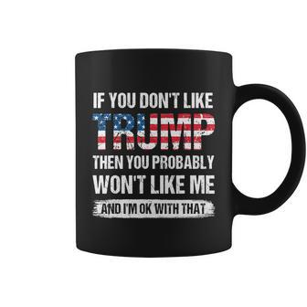 If You Dont Like Trump Then You Probably Wont Like Me Gift Coffee Mug - Monsterry