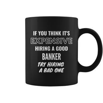If You Think Its Expensive Hiring A Bad Banker Try Hiring A Gift Graphic Design Printed Casual Daily Basic Coffee Mug - Thegiftio UK