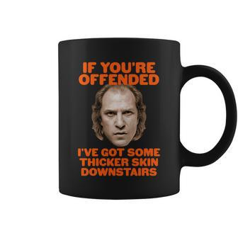 If Youre Offended Ive Got Some Thicker Skin Downstairs Coffee Mug - Monsterry