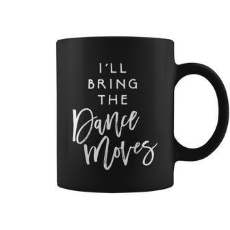 Ill Bring The Dance Moves Funny Party Group Coffee Mug - Thegiftio UK