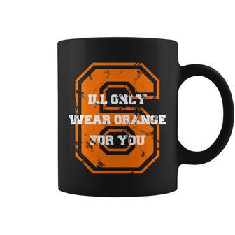 Ill Only Wear Orange For You Cleveland Football Coffee Mug - Monsterry