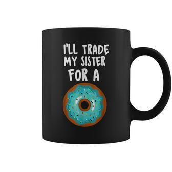 Ill Trade My Sister For A Donut Kids Funny Lovers Coffee Mug - Seseable