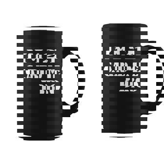 Im 21 Card Me Bro Funny Legal 21 Year Old 21St Birthday 21 Birthday Coffee Mug - Thegiftio